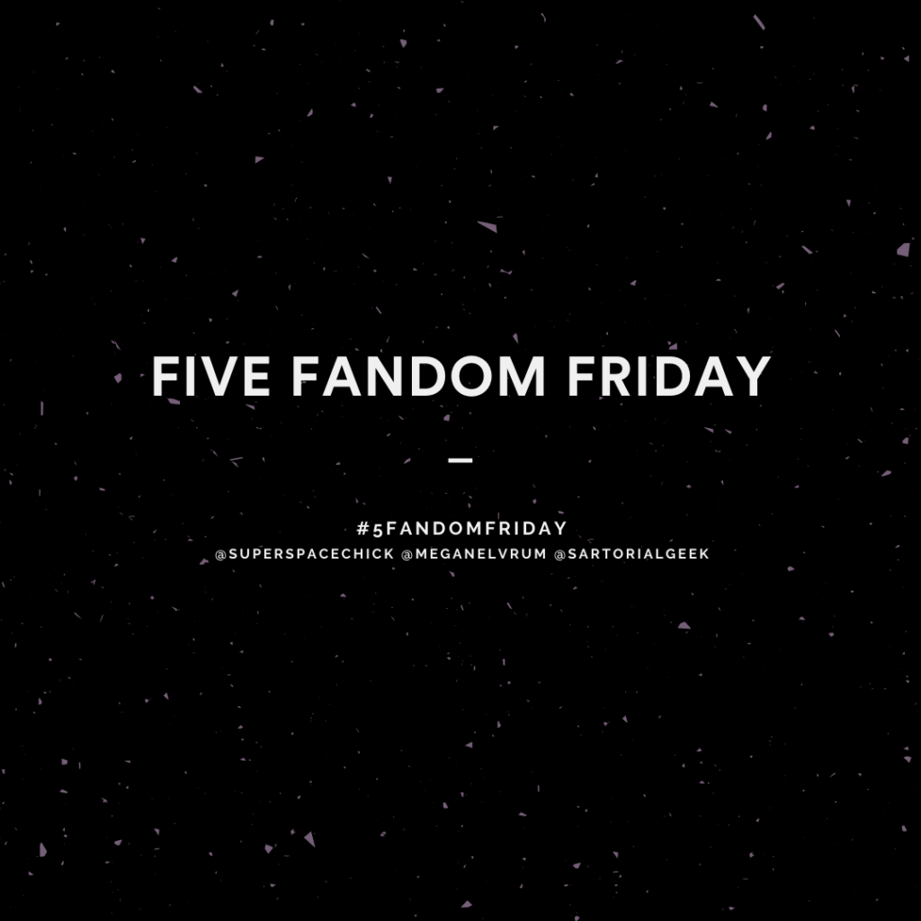 5 Fandom Friday