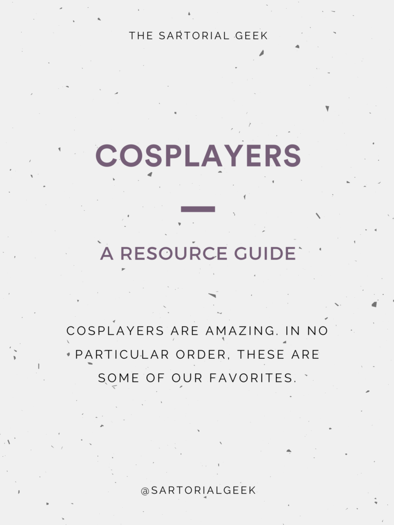 Cosplayers: The Sartorial Geek Resource List. Cosplayers are amazing. In no particular order, these are some of our favorites.
