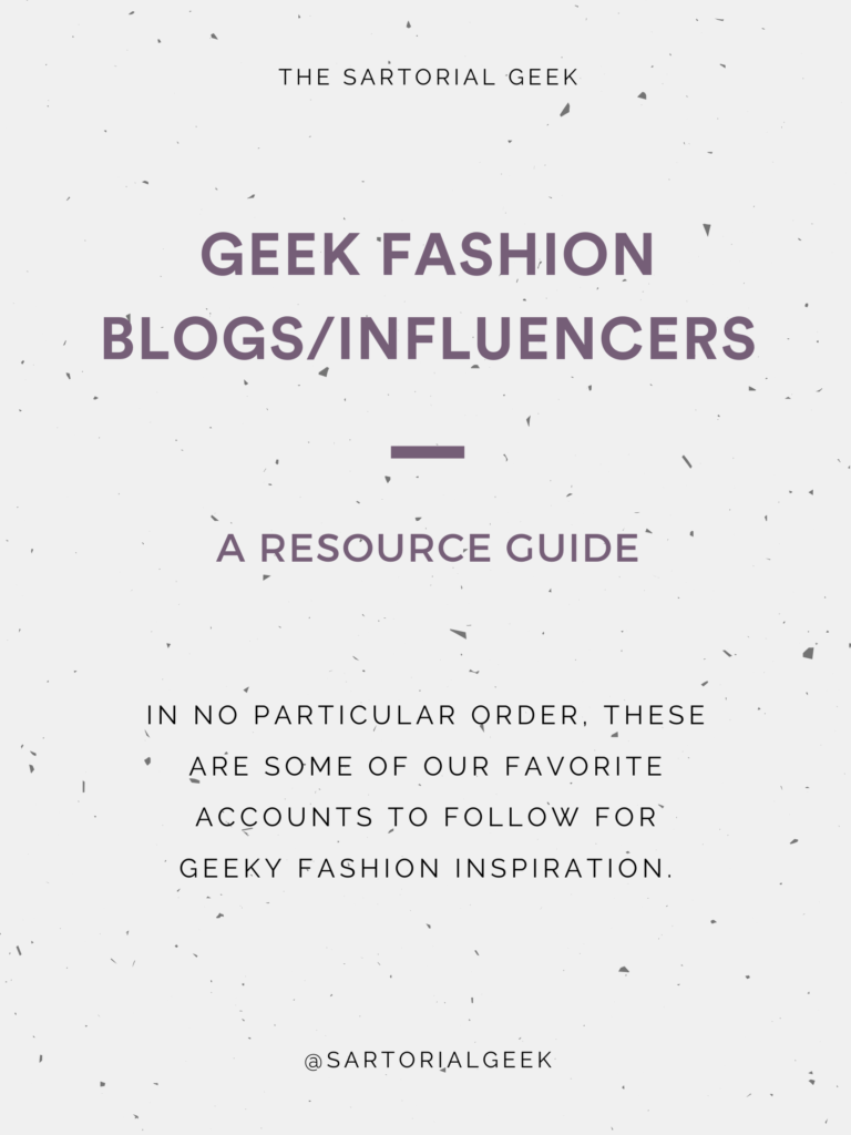 Geek Fashion Blogs/Influencers: The Sartorial Geek Resource List. In no particular order, these are some of our favorite accounts to follow for geeky fashion inspiration.