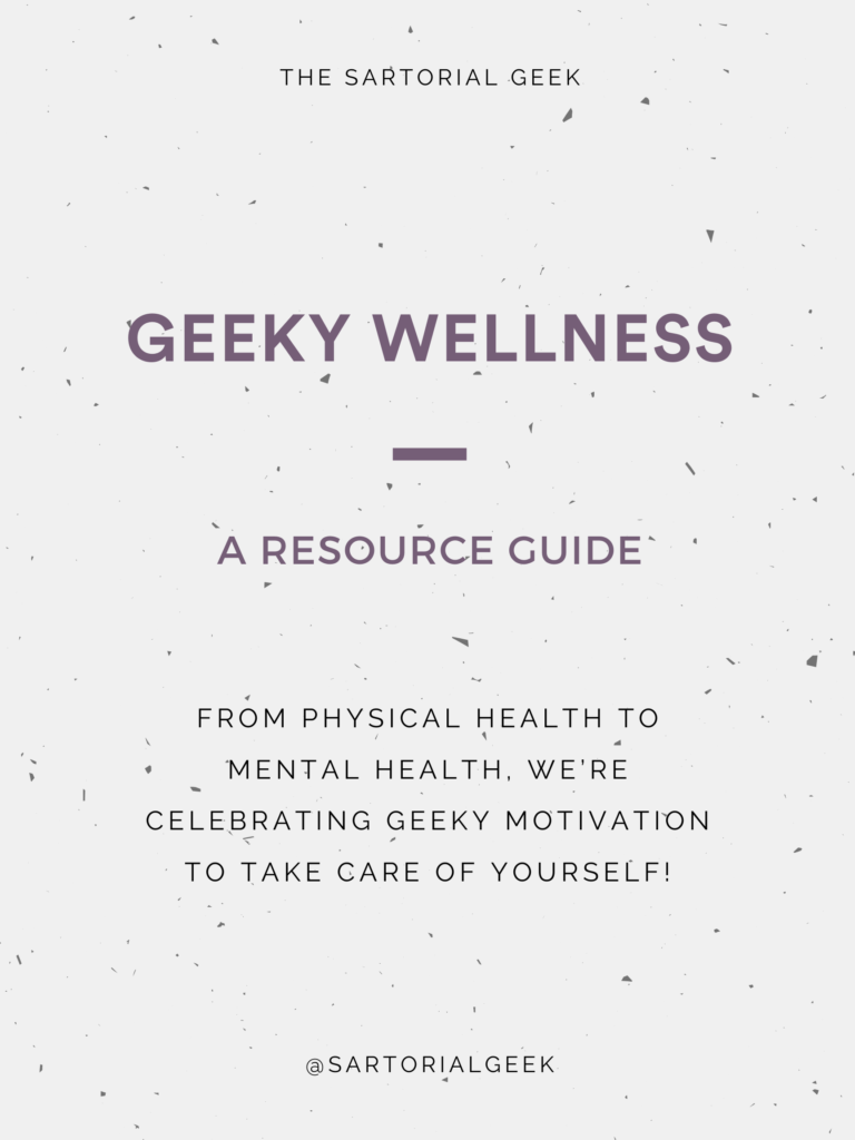 Geeky Wellness: A Sartorial Geek Resource Guide. From physical health to mental health, we’re celebrating geeky motivation to take care of yourself!