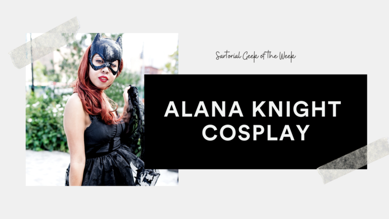 Sartorial Geek of the Week: Alana Knight Cosplay